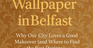 Wallpaper in Belfast: Why Our City Loves a Good Makeover.