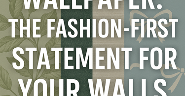 Wallpaper: The Fashion-First Statement for Your Walls