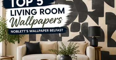 Top 5 Living Room Wallpapers at Noblett's Wallpaper Belfast