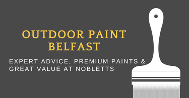 Outdoor Paint Belfast – Expert Advice, Premium Paints & Great Value at Nobletts