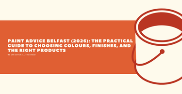 Paint Advice Belfast (2026): The Practical Guide to Choosing Colours, Finishes, and the Right Products